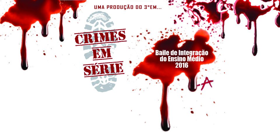 Read more about the article Crimes em série – Baile de Integração do Ensino Médio 2016